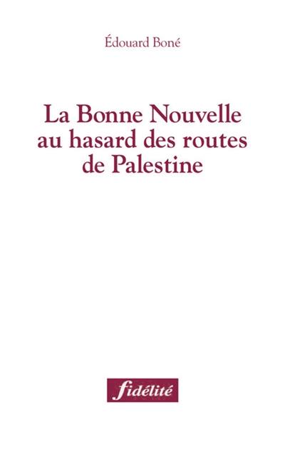 La bonne nouvelle au hasard des routes de Palestine