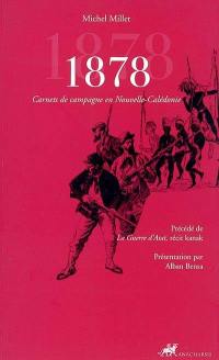 1878 : carnets de campagne en Nouvelle-Calédonie. La guerre d'Ataï : récit kanak