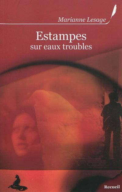 Estampes sur eaux troubles : histoires sombres