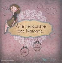 A la rencontre des mamans...