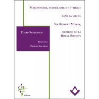 Maçonnerie, symbolisme et éthique dans la vie de sir Robert Moray, membre de la Royal Society