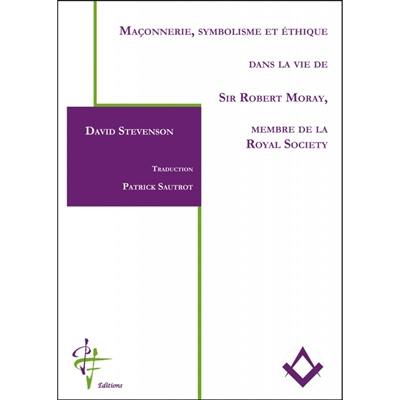 Maçonnerie, symbolisme et éthique dans la vie de sir Robert Moray, membre de la Royal Society