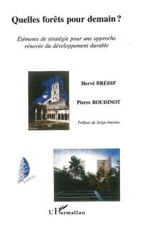 Quelles forêts pour demain ? : éléments de stratégie pour une approche rénovée du développement durable