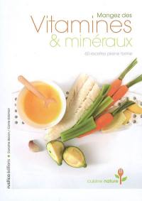 Mangez des vitamines & minéraux : 60 recettes pleine forme