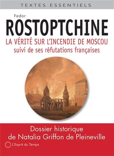 La vérité sur l'incendie de Moscou : et d'autres textes