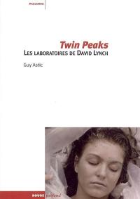 Twin Peaks : les laboratoires de David Lynch