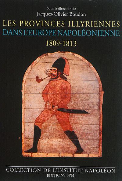 Les provinces illyriennes dans l'Europe napoléonienne : 1809-1813