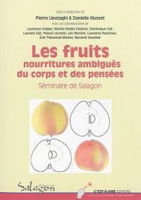 Les fruits, nourritures ambiguës du corps et des pensées : actes du séminaire organisé du 11 au 12 octobre 2012 à Forcalquier