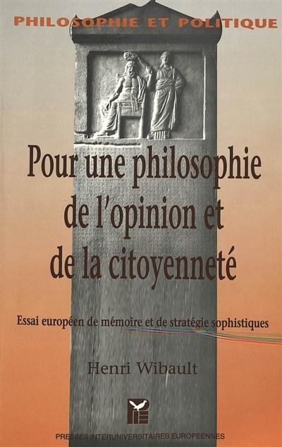 Pour une philosophie de l'opinion et de la citoyenneté : essai européen de mémoire et de stratégie sophistiques