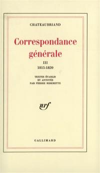 Correspondance générale. Vol. 3. 1815-1820