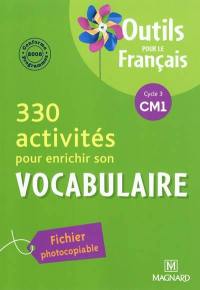 330 activités pour enrichir son vocabulaire, cycle 3 CM1 : conforme aux programmes 2008