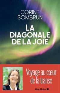 La diagonale de la joie : voyage au coeur de la transe