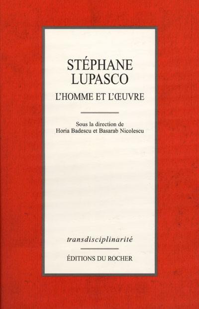 Stéphane Lupasco, l'homme et son oeuvre