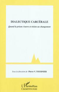 Dialectique carcérale : quand la prison s'ouvre et résiste au changement