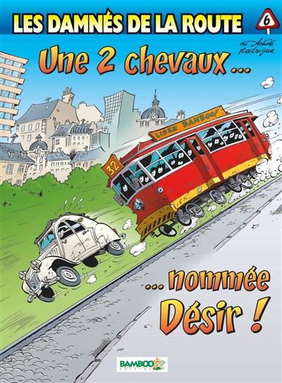 Les damnés de la route. Vol. 6. Une 2 chevaux... nommée désir !