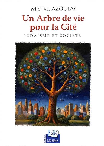 Un arbre de vie pour la cité : judaïsme et société