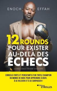 12 rounds pour exister au-delà des échecs : conseils forts et percutants d'un triple champion du monde de boxe pour apprendre à oser, à se relever et à se surpasser !