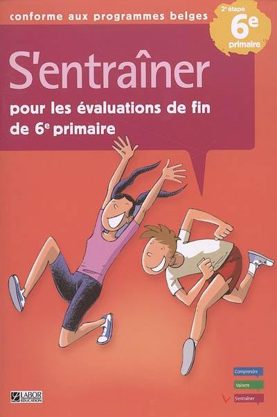 S'entraîner pour les évaluations de 6e primaire : 2e étape, conforme aux programmes belges