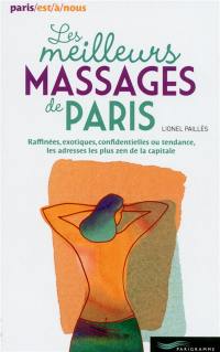 Les meilleurs massages de Paris : raffinées, exotiques, confidentielles ou tendance, les adresses les plus zen de la capitale