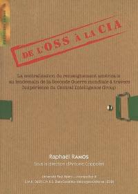 De l'OSS à la CIA : la centralisation du renseignement américain au lendemain de la Seconde Guerre mondiale à travers l'expérience du Central Intelligence Group