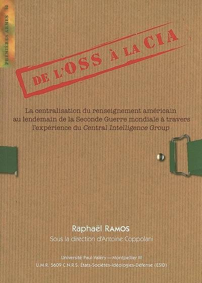 De l'OSS à la CIA : la centralisation du renseignement américain au lendemain de la Seconde Guerre mondiale à travers l'expérience du Central Intelligence Group