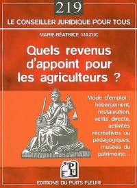 Quels revenus d'appoint pour les agriculteurs ? : mode d'emploi, hébergement, restauration, vente directe, activités récréatives ou pédagogiques, musée du patrimoine