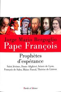 Prophètes d'espérance : saint Jérôme, Dante Alighieri, Irénée de Lyon, François de Sales, Blaise Pascal, Thérèse de Lisieux