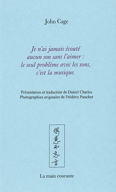 Je n'ai jamais écouté aucun son sans l'aimer : le seul problème avec les sons, c'est la musique