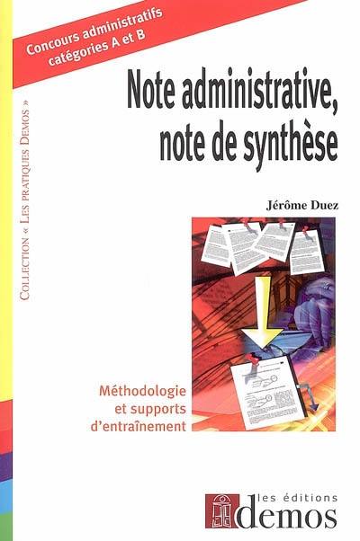 Note administrative, note de synthèse : méthodologie et supports d'entraînement : concours administratifs catégories A et B