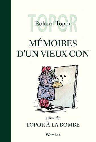 Mémoires d'un vieux con. Topor à la bombe