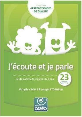 J'écoute et je parle : dès la maternelle et après (3 à 8 ans) : 23 séquences d'apprentissage