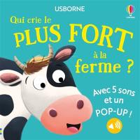 Qui crie le plus fort à la ferme ? : avec 5 sons et un pop-up !