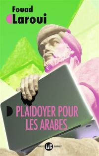 Plaidoyer pour les Arabes : vers un récit universel : essai