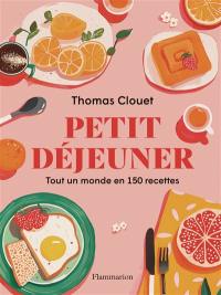 Petit déjeuner : tout un monde en 150 recettes