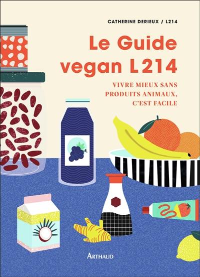 Le guide végan L214 : vivre mieux sans produits animaux, c'est facile