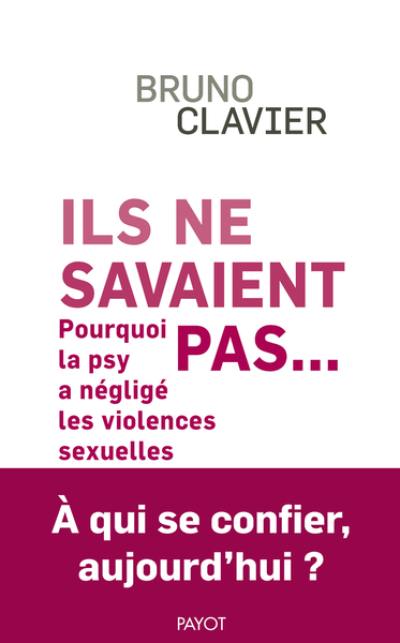 Ils ne savaient pas... : pourquoi la psy a négligé les violences sexuelles : à qui se confier aujourd'hui ?