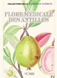 Flore médicale des Antilles : traité des plantes usuelles des colonies françaises, anglaises, espagnoles et portugaises : collections de la Fondation Clément