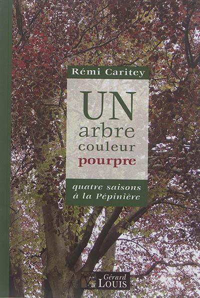 Un arbre couleur pourpre : quatre saisons à la Pépinière