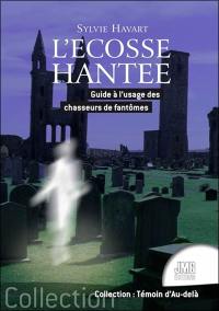 L'Ecosse hantée : guide à l'usage des chasseurs de fantômes