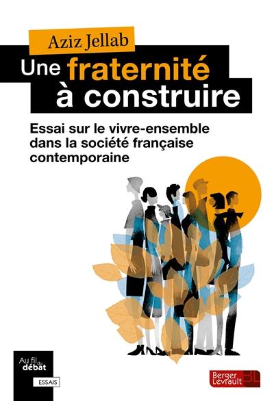 Une fraternité à construire : essai sur le vivre ensemble dans la société française contemporaine