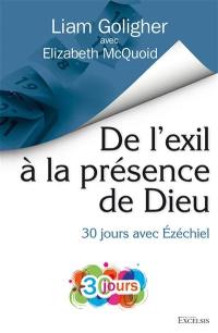 De l'exil à la présence de Dieu : 30 jours avec Ezéchiel