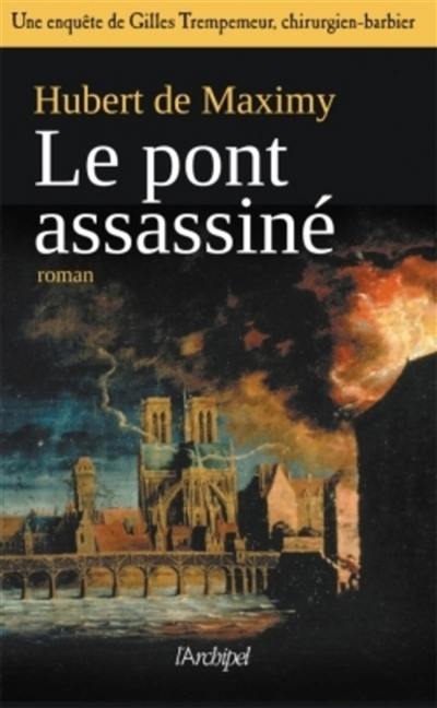 Une enquête de Gilles Trempemeur, chirurgien-barbier. Le pont assassiné