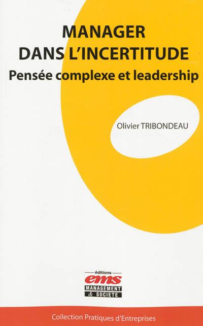 Manager dans l'incertitude : pensée complexe et leadership