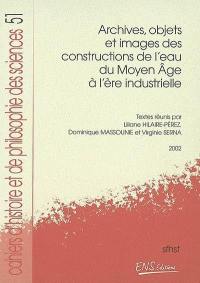 Archives, objets et images des constructions de l'eau du Moyen Age à l'ère industrielle