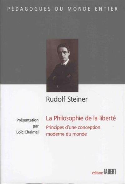 La Philosophie de la liberté : principes d'une conception moderne du monde