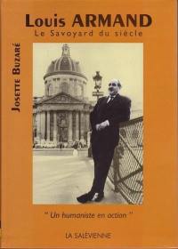 Louis Armand, le Savoyard du siècle : 1905-1971 : un humaniste en action