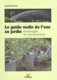 Le guide malin de l'eau au jardin : écologie et économie