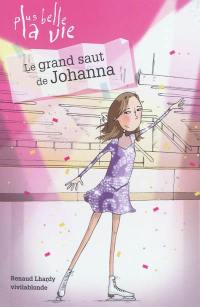 Plus belle la vie. Vol. 3. Le grand saut de Johanna