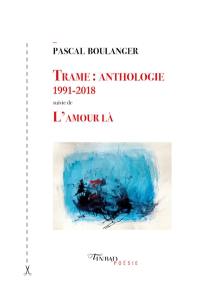 Trame : 1991-2018. L'amour là