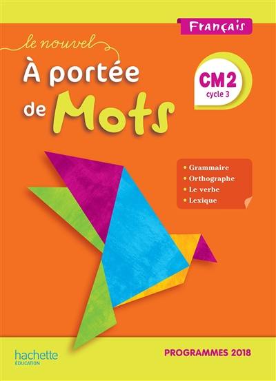 Le nouvel A portée de mots, français CM2, cycle 3 : programmes 2018